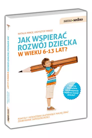 Jak wspiera� rozw�j dziecka w wieku 6-13 lat? - Krzysztof Minge, Natalia Minge