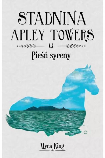Pie�� syreny. Stadnina Apley Towers. Tom 3 - King Myra