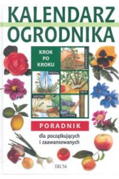 Kalendarz ogrodnika. Poradnik dla pocz�tkuj�cych i zaawansowanych