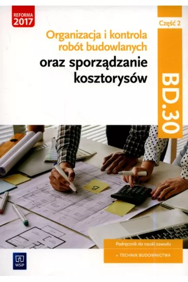 Organizacja i kontrola rob�t budowlanych oraz sporz�dzanie kosztorys�w, cz�� 2. Kwalifikacja BD.30. Podr�cznik do nauki zawodu technik budownictwa - Beata  Bisaga, Maria Jolanta  Bisaga