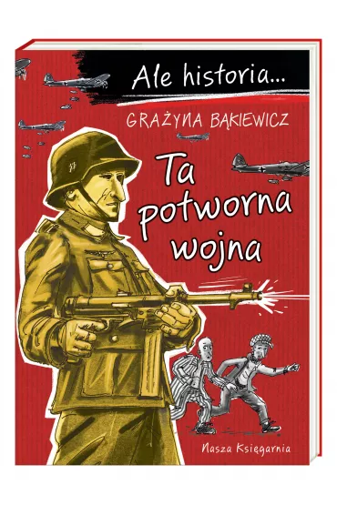Ta potworna wojna. Ale historia... - Gra�yna B�kiewicz