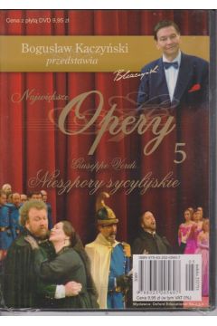 Bogusaw Kaczyski przedstawia: Najwiksze opery. Cz 5. Nieszpory sycylijskie