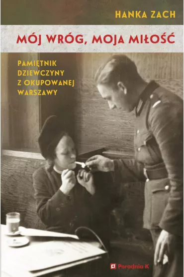 M�j wr�g moja mi�o�� pami�tnik dziewczyny z okupowanej Warszawy - Zach Hanka