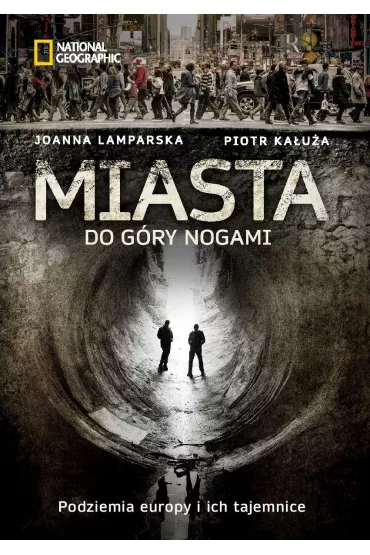 Miasta do g�ry nogami. Podziemia Europy i ich tajemnice - Joanna Lamparska, Piotr Ka�u�a