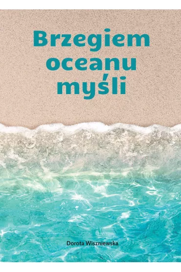 Brzegiem oceanu my�li - Dorota  Wiszniewska