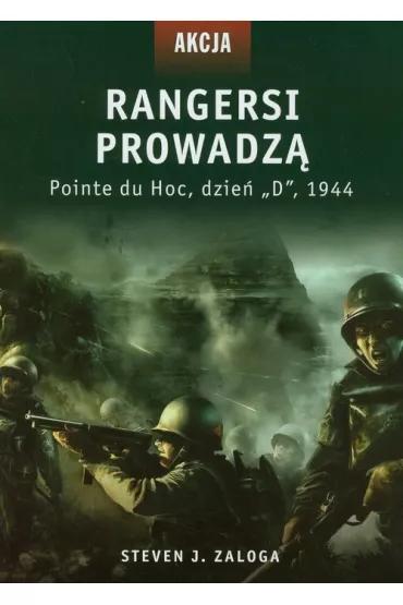 Rangersi prowadz�. Pointe du Hoc, dzie� &bdquo;D&rdquo;, 1944 - Steven J. Zaloga