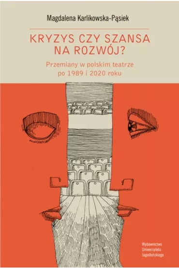 Kryzys czy szansa na rozw�j? Przemiany w polskim teatrze po 1989 i 2020 roku - Magdalena  Karlikowska-P�siek