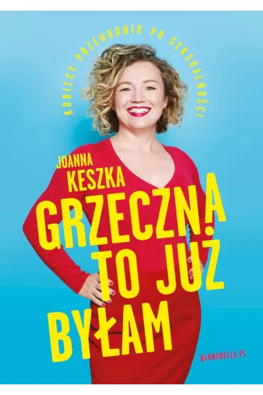 Grzeczna to ju� by�am. Kobiecy przewodnik po seksualno�ci - Joanna Keszka