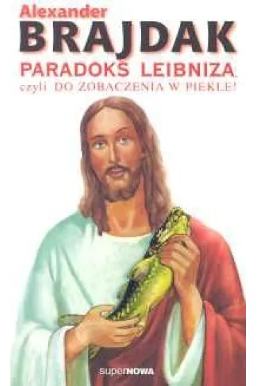Paradoks Leibniza czyli do zobaczenia w piekle! - Alexander Brajdak