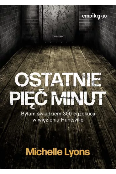 Ostatnie pi�� minut. By�am �wiadkiem 300 egzekucji w wi�zieniu Huntsville - Michelle Lyons