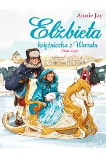 El�bieta ksi�niczka z Wersalu Tom 5. Z�ote sanie - Jay Annie