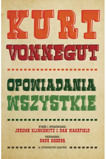 Kurt Vonnegut. Opowiadania wszystkie - Kurt Vonnegut