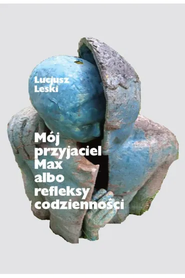 M�j przyjaciel Max albo refleksy codzienno�ci - Lucjusz Leski