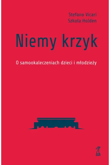 Niemy krzyk. O samookaleczeniach dzieci i m�odzie�y - Stefano Vicari, Szko�a Holden