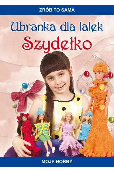 eBook Ubranka dla lalek. Szyde�ko. Zr�b to sama. Moje hobby pdf - Beata Guzowska