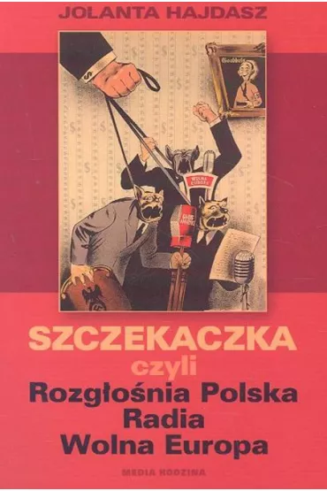 Szczekaczka czyli Rozg�o�nia Polska Radia Wolna Europa - Jolanta Hajdasz