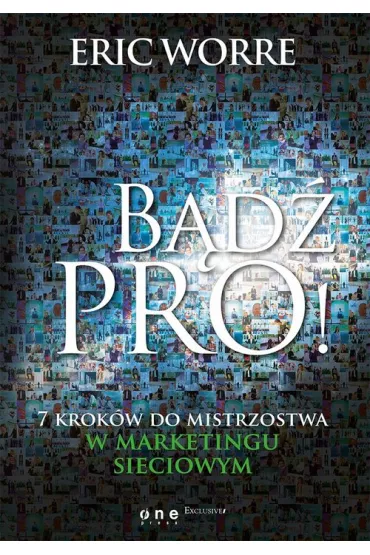 B�d� pro 7 krok�w do mistrzostwa w marketingu sieciowym - Eric Worre