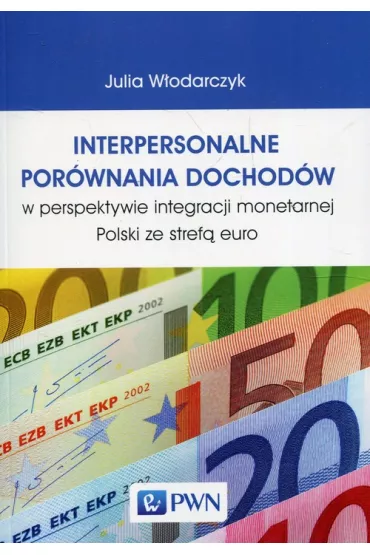 Interpersonalne por�wnania dochod�w w perspektywie integracji monetarnej Polski ze stref� euro - Julia W�odarczyk