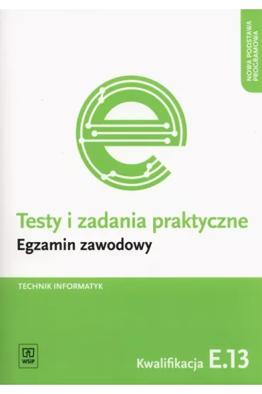 Technik informatyk. Kwalifikacja E.13. Testy i Zadania Praktyczne. Egzamin Zawodowy - Tomasz Klekot