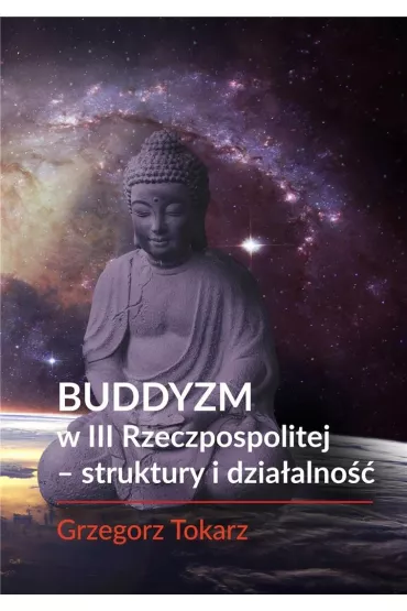 Buddyzm w III Rzeczpospolitej - struktury i dzia�alno�� - Grzegorz Tokarz