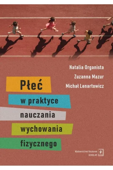 P�e� w praktyce nauczania wychowania fizycznego - Micha� Lenartowicz, Zuzanna Mazur, Natalia  Organista