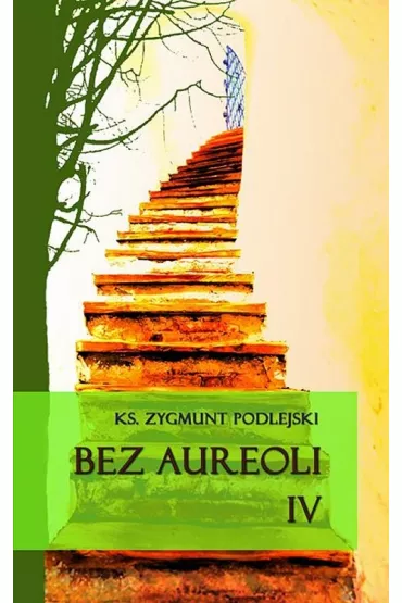 Bez aureoli IV - Zygmunt Podlejski