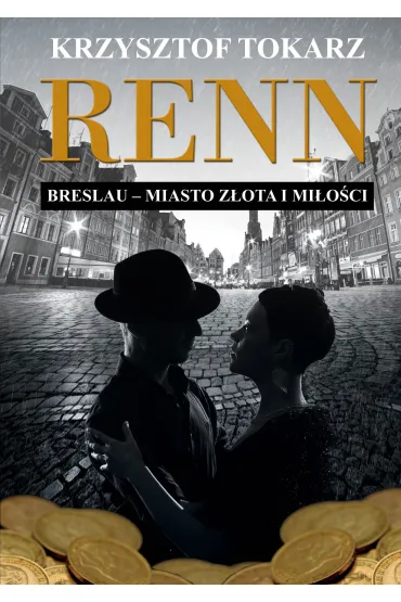Renn. Breslau &ndash; miasto z�ota i mi�o�ci - Krzysztof Tokarz