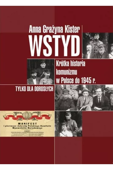 Wstyd. Kr�tka historia komunizmu w Polsce do 1945 r. - Anna Gra�yna Kister