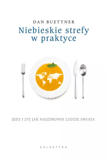 Niebieskie strefy w praktyce. Jedz i �yj jak najzdrowsi ludzie �wiata - Dan Buettner