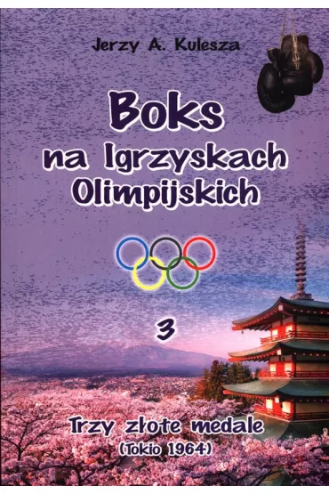 Boks na igrzyskach olimpijskich 3. Trzy z�ote medale - Jerzy A Kulesza