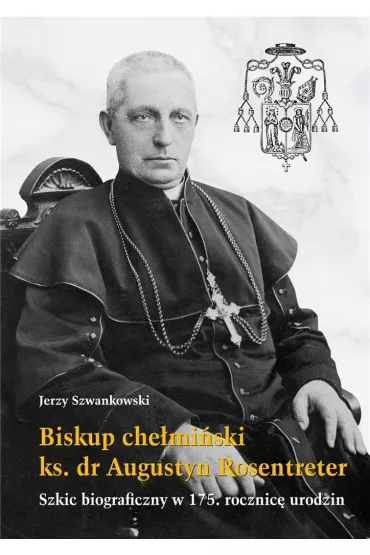 Biskup che�mi�ski ks. dr Augustyn Rosentreter - Jerzy Szwankowski