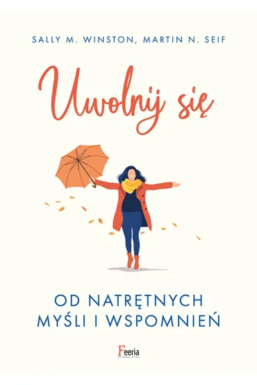 Uwolnij si� od natr�tnych my�li i wspomnie� - Martin N. Seif, Sally M. Winston
