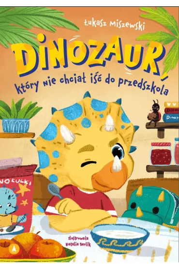 Dinozaur, kt�ry nie chcia� i�� do przedszkola - �ukasz Miszewski