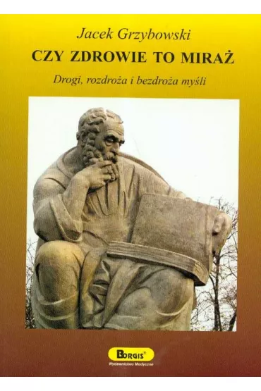 Czy zdrowie to mira�. Drogi, rozdro�a i bezdro�a my�li - Jacek Grzybowski