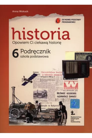 Historia SP KL 6. Podr�cznik Opowiem Ci ciekawa histori� (2014) - Anna Wo�osik
