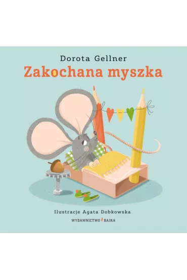 Zakochana myszka - Dorota Gellner, Agata  Dobkowska