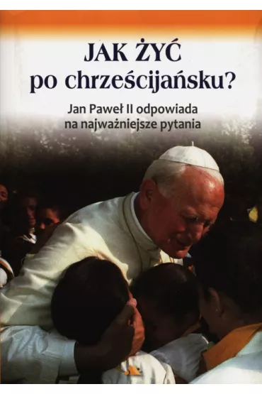 Jak �y� po chrze�cija�sku? Jan Pawe� II odpowiada - Marek Chmielewski, Jan Pawe� II