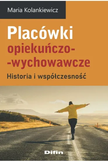 Plac�wki opieku�czo-wychowawcze. Historia i wsp�czesno�� - Maria Kolankiewicz