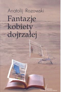 Fantazje kobiety dojrza�ej - Rozowski Anatolij - Rozowski Anatolij