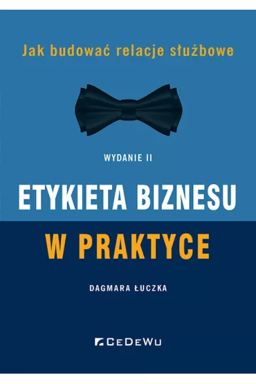 Etykieta biznesu w praktyce. Jak budowa� relacje s�u�bowe - Dagmara  �uczka