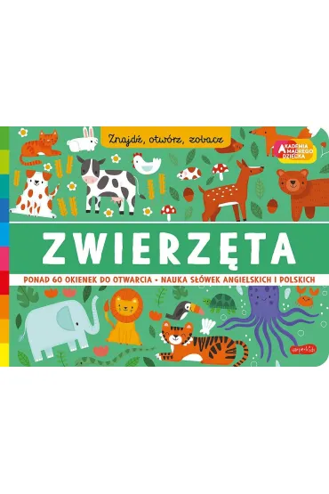 Zwierz�ta. Akademia m�drego dziecka. Znajd�, otw�rz, zobacz