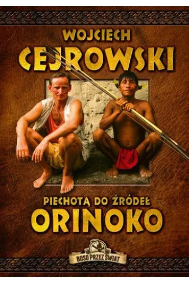 Boso przez �wiat. Piechot� do �r�de� Orinoko - Wojciech Cejrowski