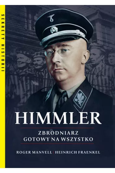 Himmler. Zbrodniarz gotowy na wszystko - Fraenkel Heinrich, Roger Manvell