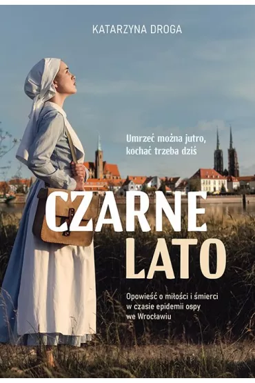 Czarne lato. Opowie o mioci i mierci w czasie epidemii ospy we Wrocawiu - Katarzyna Droga