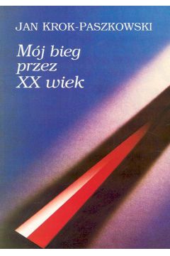 M�j bieg przez XX wiek - Krok-Paszkowski Jan - Jan Krok-Paszkowski