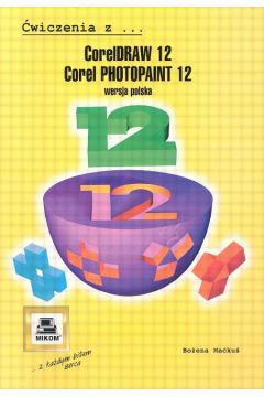 CorelDRAW 12, Corel PhotoPaint 12. �wiczenia z wersja polska - Bo�ena Ma�ku�