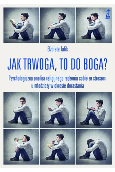 Jak trwoga, to do Boga? Psychologiczna analiza religijnego radzenia sobie ze stresem u m�odzie�y w okresie dorastania - El�bieta Talik