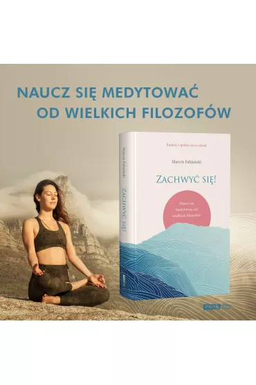 Zachwy si! Naucz si medytowa od wielkich filozofw - Marcin Fabjaski