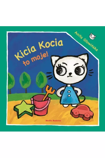Kicia Kocia. To moje! - Anita Gowiska