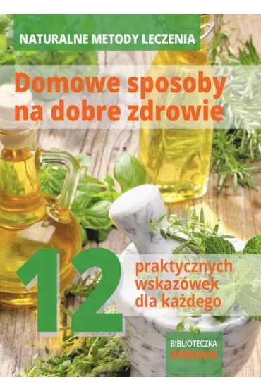 eBook Naturalne metody leczenia - domowe sposoby na dobre zdrowie pdf
